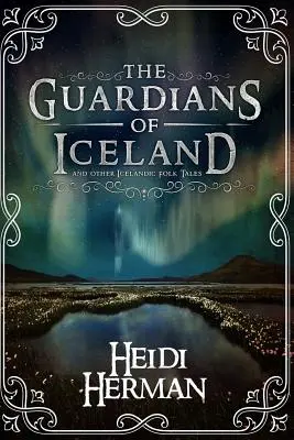 I guardiani d'Islanda e altri racconti popolari islandesi - The Guardians of Iceland and Other Icelandic Folk Tales