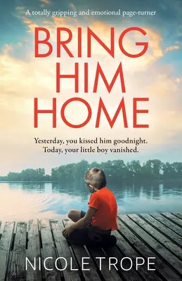 Riportalo a casa: Un libro assolutamente avvincente ed emozionante - Bring Him Home: A totally gripping and emotional page-turner