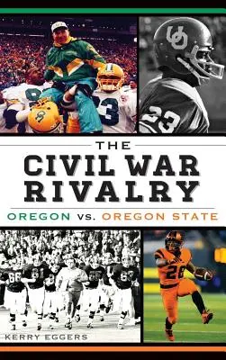 La rivalità della guerra civile: Oregon contro Oregon State - The Civil War Rivalry: Oregon vs. Oregon State