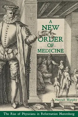 Un nuovo ordine di medicina: L'ascesa dei medici nella Norimberga della Riforma - A New Order of Medicine: The Rise of Physicians in Reformation Nuremberg