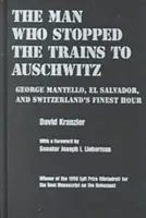 L'uomo che fermò i treni per Auschwitz: George Mantello, El Salvador e l'ora più bella della Svizzera - Man Who Stopped the Trains to Auschwitz: George Mantello, El Salvador, and Switzerland's Finest Hour