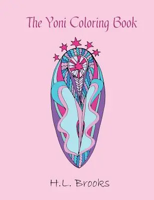 Il libro da colorare Yoni: Per la tua dea interiore ed esteriore - The Yoni Coloring Book: For Your Inner and Outer Goddess
