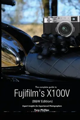 Guida completa alla X100V di Fujifilm (edizione in bianco e nero) - The Complete Guide to Fujifilm's X100V (B&W Edition)