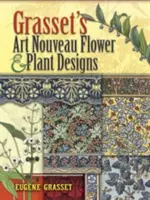Disegni di fiori e piante Art Nouveau di Grasset - Grasset's Art Nouveau Flower and Plant Designs
