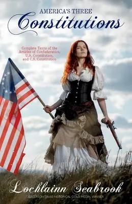 Le tre costituzioni americane: Testi completi degli Articoli della Confederazione, della Costituzione degli Stati Uniti e della Costituzione della C.S. - America's Three Constitutions: Complete Texts of the Articles of Confederation, U.S. Constitution, and C.S. Constitution
