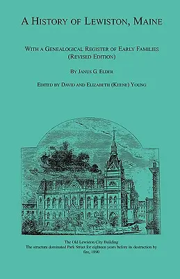 Una storia di Lewiston, Maine, con un registro genealogico delle prime famiglie (edizione riveduta) - A History of Lewiston, Maine, With a Genealogical Register of Early Families (Revised Edition)