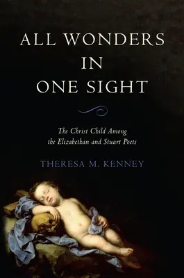 Tutte le meraviglie in uno sguardo: Il Bambino Gesù tra i poeti elisabettiani e Stuart - All Wonders in One Sight: The Christ Child Among the Elizabethan and Stuart Poets