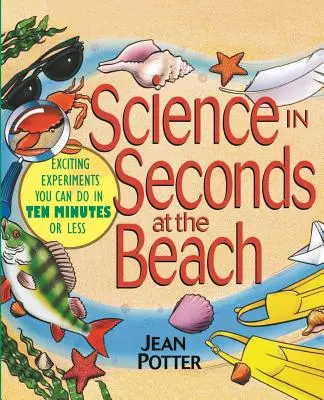 La scienza in pochi secondi in spiaggia: Esperimenti emozionanti che si possono fare in dieci minuti o meno - Science in Seconds at the Beach: Exciting Experiments You Can Do in Ten Minutes or Less