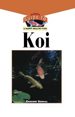 Le Koi: Guida del proprietario a un pesce felice e sano - The Koi: An Owner's Guide to a Happy Healthy Fish