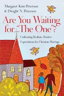 Stai aspettando quello giusto? Coltivare aspettative realistiche e positive per un matrimonio cristiano - Are You Waiting for the One?: Cultivating Realistic, Positive Expectations for Christian Marriage