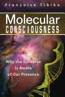 Coscienza molecolare: Perché l'universo è consapevole della nostra presenza - Molecular Consciousness: Why the Universe Is Aware of Our Presence