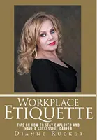 Galateo sul posto di lavoro: Consigli su come mantenere il posto di lavoro e avere una carriera di successo - Workplace Etiquette: Tips on How to Stay Employed and Have a Successful Career