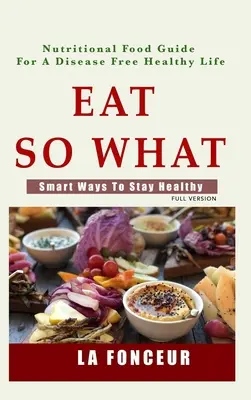 Mangiare così cosa: modi intelligenti per mantenersi in salute - Eat So What!: Smart Ways To Stay Healthy