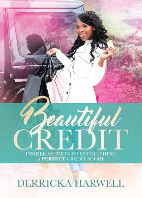 Beautiful Credit: Segreti da insider per stabilire un punteggio di credito perfetto - Beautiful Credit: Insider Secrets to Establishing a Perfect Credit Score