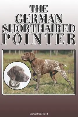 Il Pointer tedesco a pelo corto: Una guida completa ed esaustiva per il proprietario: Acquistare, possedere, salute, toelettatura, addestramento, obbedienza, comprensione e - The German Shorthaired Pointer: A Complete and Comprehensive Owners Guide To: Buying, Owning, Health, Grooming, Training, Obedience, Understanding and