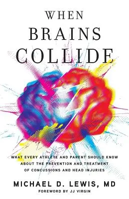 Quando i cervelli si scontrano: Quello che ogni atleta e genitore dovrebbe sapere sulla prevenzione e il trattamento delle commozioni cerebrali e delle lesioni alla testa - When Brains Collide: What Every Athlete and Parent Should Know About the Prevention and Treatment of Concussions and Head Injuries