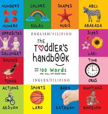 Il manuale del bambino: Bilingue (inglese / filippino) (Ingles / Filipino) Numeri, colori, forme, dimensioni, animali ABC, opposti e suoni, - The Toddler's Handbook: Bilingual (English / Filipino) (Ingles / Filipino) Numbers, Colors, Shapes, Sizes, ABC Animals, Opposites, and Sounds,