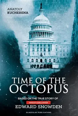 Time of the Octopus: basato sulla vera storia del whistleblower Edward Snowden - Time of the Octopus: Based on the true story of whistleblower Edward Snowden