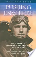 Spingendo il limite: La carriera dell'asso del combattimento e pilota collaudatore Marion Carl - Pushing the Envelope: The Career of Fighter Ace and Test Pilot Marion Carl