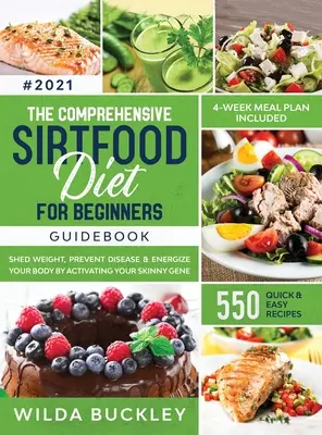 La guida completa alla dieta Sirtfood: Dimagrire, bruciare i grassi, prevenire le malattie ed energizzare il corpo attivando il gene della magrezza 550 VELOCE E FACILE - The Comprehensive Sirtfood Diet Guidebook: Shed Weight, Burn Fat, Prevent Disease & Energize Your Body By Activating Your Skinny Gene 550 QUICK & EASY