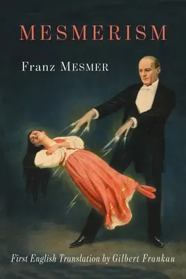 Mesmerismo: La prima traduzione dello storico Memoire sur la Decouverte du Magnetisme Animal di Mesmer ad apparire in inglese. - Mesmerism: Being the First Translation of Mesmer's Historic Memoire sur la Decouverte du Magnetisme Animal to Appear in English