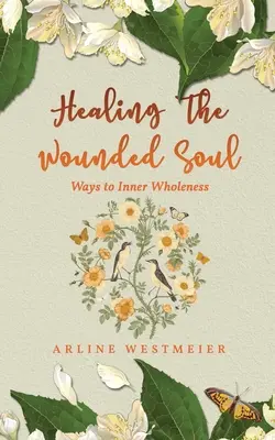Guarire l'anima ferita: Vie verso la completezza interiore - Healing the Wounded Soul: Ways to Inner Wholeness