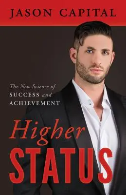 Stato superiore: La nuova scienza del successo e della realizzazione - Higher Status: The New Science of Success and Achievement
