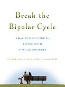 Spezzare il ciclo bipolare: Guida giorno per giorno alla convivenza con il disturbo bipolare - Break the Bipolar Cycle: A Day by Day Guide to Living with Bipolar Disorder