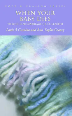 Quando il tuo bambino muore: Per aborto spontaneo o parto prematuro - When Your Baby Dies: Through Miscarriage or Stillbirth