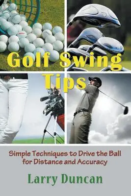 Suggerimenti per lo swing del golf: Tecniche semplici per guidare la palla con distanza e precisione - Golf Swing Tips: Simple Techniques to Drive the Ball for Distance and Accuracy