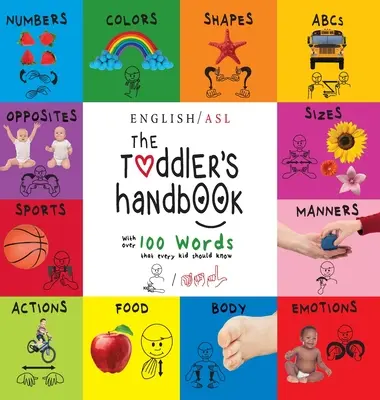Il manuale del bambino: (inglese / lingua dei segni americana - ASL) Numeri, colori, forme, dimensioni, abc, buone maniere e opposti, con più di 100 - The Toddler's Handbook: (English / American Sign Language - ASL) Numbers, Colors, Shapes, Sizes, Abc's, Manners, and Opposites, with over 100