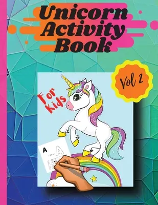 Libro di attività sull'unicorno Vol. 2: Pagine da colorare e attività per ragazze e ragazzi dai 4 agli 8 anni Vol. 2 - Unicorn activity book Vol 2: Coloring pages and activities for girls and boys aged 4 and 8 Vol 2