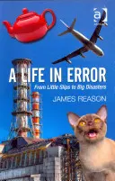 Una vita nell'errore: Dalle piccole scivolate ai grandi disastri. di James Reason - A Life in Error: From Little Slips to Big Disasters. by James Reason