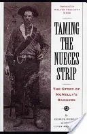 Domare la striscia del Nueces: La storia dei ranger di McNelly - Taming the Nueces Strip: The Story of McNelly's Rangers