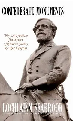 Monumenti confederati: Perché ogni americano dovrebbe onorare i soldati confederati e i loro memoriali - Confederate Monuments: Why Every American Should Honor Confederate Soldiers and Their Memorials