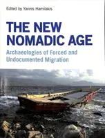 La nuova era nomade: Archeologie della migrazione forzata e non documentata - The New Nomadic Age: Archaeologies of Forced and Undocumented Migration