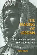 La creazione della Giordania: tribù, colonialismo e Stato moderno - The Making of Jordan: Tribes, Colonialism and the Modern State
