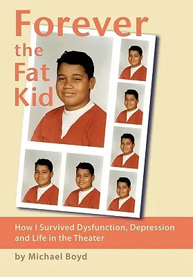 Forever the Fat Kid: Come sono sopravvissuto alla disfunzione, alla depressione e alla vita nel teatro - Forever the Fat Kid: How I Survived Dysfunction, Depression and Life in the Theater