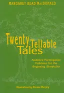 Venti storie raccontabili: Folktales di partecipazione del pubblico per il narratore principiante - Twenty Tellable Tales: Audience Participation Folktales for the Beginning Storyteller