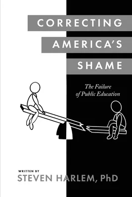 Correggere la vergogna dell'America: Il fallimento dell'istruzione pubblica - Correcting America's Shame: The Failure of Public Education