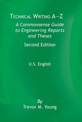 Scrittura tecnica dalla A alla Z: Guida ragionata alle relazioni e alle tesi di ingegneria, seconda edizione, inglese statunitense - Technical Writing A-Z: A Commonsense Guide to Engineering Reports and Theses, Second Edition, U.S. English