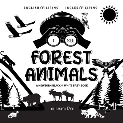 Vedo gli animali della foresta: Bilingue (inglese / filippino) (Ingles / Filipino) Un libro per neonati in bianco e nero - I See Forest Animals: Bilingual (English / Filipino) (Ingles / Filipino) A Newborn Black & White Baby Book