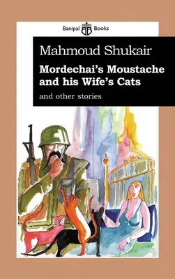 I baffi di Mordechai e i gatti di sua moglie: E altre storie - Mordechai's Mustache and His Wife's Cats: And Other Stories