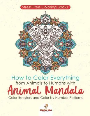 Libri da colorare senza stress. Come colorare tutto, dagli animali agli esseri umani, con i mandala degli animali e i disegni da colorare in base al numero. - Stressfree Coloring Books. How to Color Everything from Animals to Humans with Animal Mandala Color Boosters and Color by Number Patterns