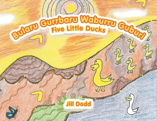 Bularu Gurrbaru Waburru Guburi: Cinque piccole anatre - Bularu Gurrbaru Waburru Guburi: Five Little Ducks