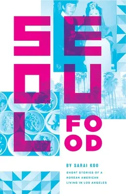 Il cibo di Seul: Storie brevi di un coreano americano che vive a Los Angeles - Seoul Food: Short Stories of a Korean American Living in Los Angeles