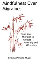 Mindfulness sull'emicrania: Fermare l'emicrania in pochi minuti... in modo naturale e conveniente - Mindfulness Over Migraines: Stop Your Migraine in Minutes...Naturally and Affordably