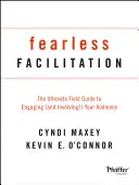 Facilitazione senza paura: La guida definitiva per coinvolgere (e far partecipare!) il vostro pubblico - Fearless Facilitation: The Ultimate Field Guide to Engaging (and Involving!) Your Audience