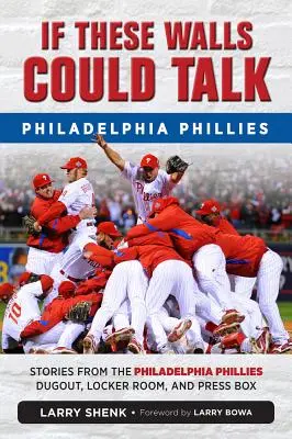 Se questi muri potessero parlare: Philadelphia Phillies: Storie dalla panchina, dallo spogliatoio e dalla tribuna stampa dei Philadelphia Phillies - If These Walls Could Talk: Philadelphia Phillies: Stories from the Philadelphia Phillies Dugout, Locker Room, and Press Box