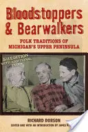 Bloodstoppers and Bearwalkers: Tradizioni popolari dell'Upper Peninsula del Michigan - Bloodstoppers and Bearwalkers: Folk Traditions of Michigan's Upper Peninsula
